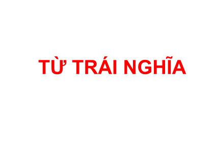 Bài giảng Tiếng Việt Lớp 5 - Tuần 4, Bài: Từ trái nghĩa - Trường Tiểu học Tân Long Hội A