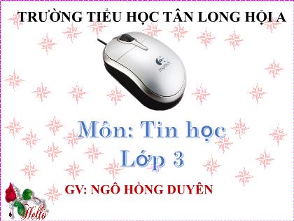 Bài giảng Tin học Lớp 3 - Bài 3: Chuột máy tính (Tiết 2) - Năm học 2021-2022 - Ngô Hồng Duyên