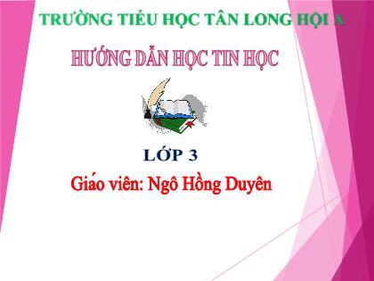 Bài giảng Tin học Lớp 3 - Tiết 1, Bài 1: Người bạn mới của em (Tiết 1) - Ngô Hồng Duyên