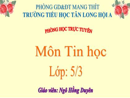 Bài giảng Tin học Lớp 5 - Bài 7: Học và chơi cùng máy tính đặt số vào đúng vị trí (Sudoku) (Tiết 1) - Năm học 2021-2022 - Ngô Hồng Duyên