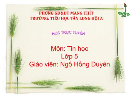 Bài giảng Tin học Lớp 5 - Tiết 13: Kĩ thuật điều chỉnh Một đoạn văn bản - Năm học 2021-2022 - Trường Tiểu học Tân Long Hội A
