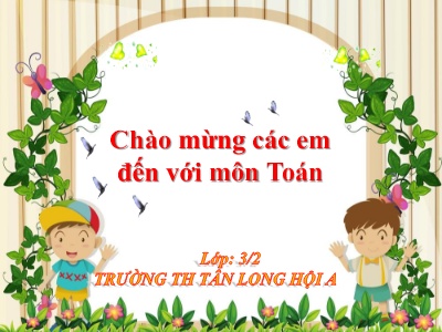 Bài giảng Toán Khối 3 - Tuần 5 - Bài: Luyện tập - Trường Tiểu học Tân Long Hội A