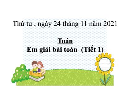 Bài giảng Toán Lớp 2 (Sách Chân trời sáng tạo) - Bài: Em giải bài toán (Tiết 1) - Năm học 2021-2022 - Trường Tiểu học Tân Long Hội A