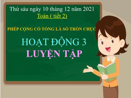 Bài giảng Toán Lớp 2 (Sách Chân trời sáng tạo) - Bài: Phép cộng có tổng là số tròn chục (Tiết 2) - Năm học 2021-2022 - Trường Tiểu học Tân Long Hội A