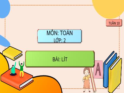 Bài giảng Toán Lớp 2 (Sách Chân trời sáng tạo) - Tuần 10 - Bài: Lít - Trường Tiểu học Tân Long Hội A