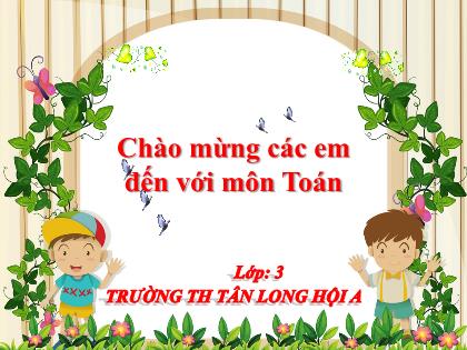 Bài giảng Toán Lớp 3 - Bài: Bảng chia 6 - Trường Tiểu học Tân Long Hội A