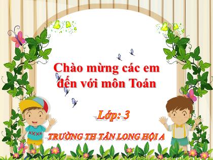 Bài giảng Toán Lớp 3 - Bài: Bảng nhân 6 - Trường Tiểu học Tân Long Hội A