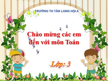Bài giảng Toán Lớp 3 - Bài: Luyện tập - Trường Tiểu học Tân Long Hội A
