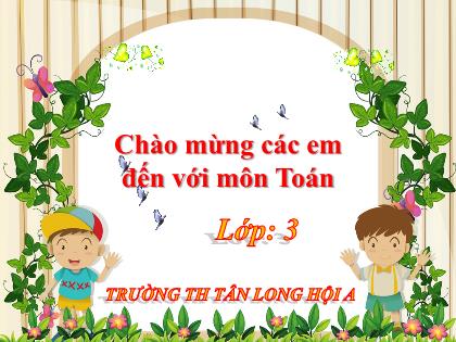 Bài giảng Toán Lớp 3 - Bài: Nhân số có hai chữ số với số có một chữ số (không nhớ) - Trường Tiểu học Tân Long Hội A