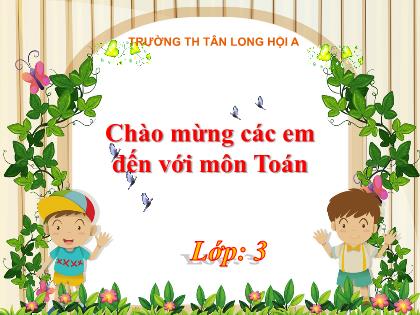 Bài giảng Toán Lớp 3 - Bài: Ôn tập về hình học ôn tập về giải toán - Trường Tiểu học Tân Long Hội A