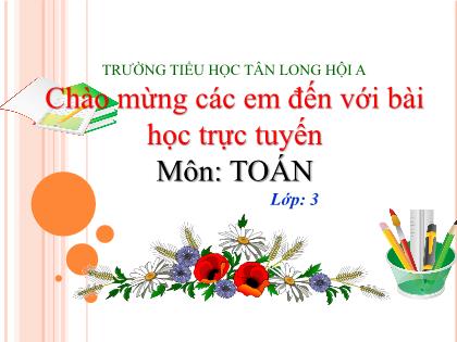 Bài giảng Toán Lớp 3 - Bài: Tìm một trong các phần bằng nhau của một số - Trường Tiểu học Tân Long Hội A