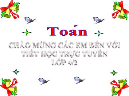 Bài giảng Toán Lớp 4 - Bài: Ôn tập các số đến 100 000 - Trường Tiểu học Tân Long Hội A