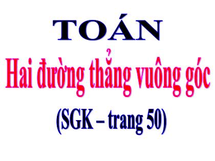 Bài giảng Toán Lớp 4 - Tiết 1: Hai đường thẳng vuông góc - Trường Tiểu học Tân Long Hội A
