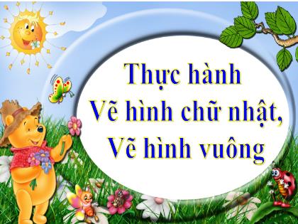 Bài giảng Toán Lớp 4 - Tiết 5: Thực hành Vẽ hình chữ nhật, hình vuông - Trường Tiểu học Tân Long Hội A