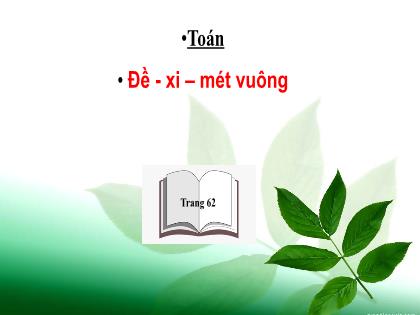 Bài giảng Toán Lớp 4 - Tuần 11 - Bài: Đề xi-mét vuông - Trường Tiểu học Tân Long Hội A