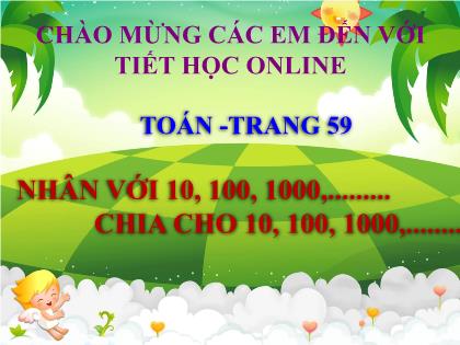 Bài giảng Toán Lớp 4 - Tuần 11 - Bài: Nhân với 10, 100, 1000,… Chia cho 10, 100, 1000, … - Trường Tiểu học Tân Long Hội A