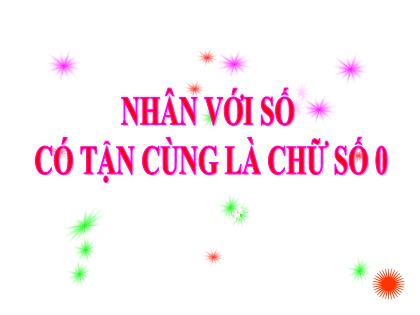 Bài giảng Toán Lớp 4 - Tuần 11 - Bài: Nhân với số có tận cùng là chữ số 0 - Trường Tiểu học Tân Long Hội A