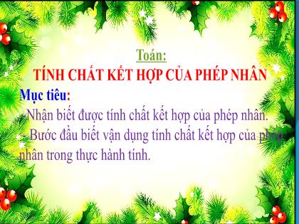 Bài giảng Toán Lớp 4 - Tuần 11 - Bài: Tính chất kết hợp của phép nhân - Trường Tiểu học Tân Long Hội A