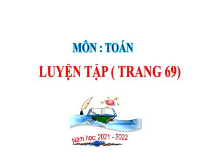 Bài giảng Toán Lớp 4 - Tuần 12 - Bài: Luyện tập (Trang 69) - Năm học 2021-2022 - Trường Tiểu học Tân Long Hội A