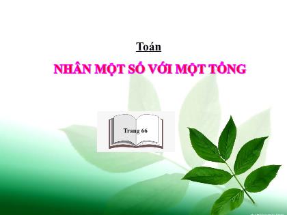 Bài giảng Toán Lớp 4 - Tuần 12 - Bài: Nhân một số với một tổng - Trường Tiểu học Tân Long Hội A