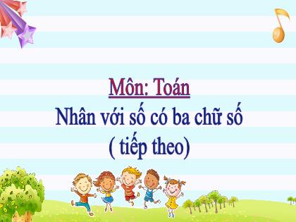 Bài giảng Toán Lớp 4 - Tuần 13 - Bài: Nhân với số có ba chữ số (Tiếp theo) - Trường Tiểu học Tân Long Hội A