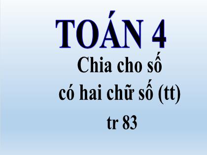 Bài giảng Toán Lớp 4 - Tuần 15 - Bài: Chia cho số có hai chữ số (Tiếp theo) - Trường Tiểu học Tân Long Hội A