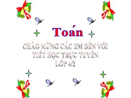 Bài giảng Toán Lớp 4 - Tuần 2 - Bài: So sánh các số có nhiều chữ số - Trường Tiểu học Tân Long Hội A