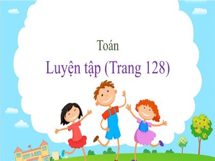 Bài giảng Toán Lớp 4 - Tuần 24 - Bài: Luyện tập - Trường Tiểu học Tân Long Hội A
