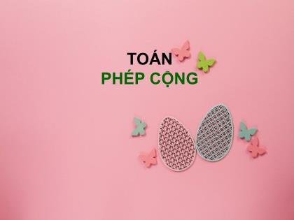 Bài giảng Toán Lớp 4 - Tuần 6 - Bài: Phép cộng - Trường Tiểu học Tân Long Hội A