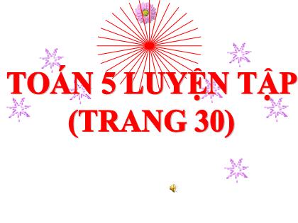 Bài giảng Toán Lớp 5 - Bài: Luyện tập (Trang 30) - Trường Tiểu học Tân Long Hội A