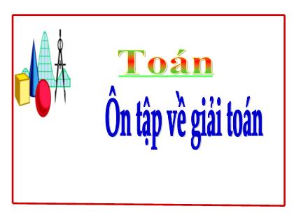 Bài giảng Toán Lớp 5 - Bài: Ôn tập về giải toán - Trường Tiểu học Tân Long Hội A