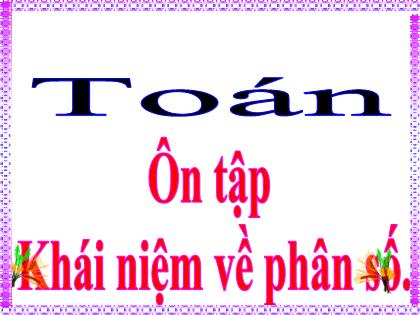 Bài giảng Toán Lớp 5 - Ôn tập: Khái niệm về phân số - Trường Tiểu học Tân Long Hội A