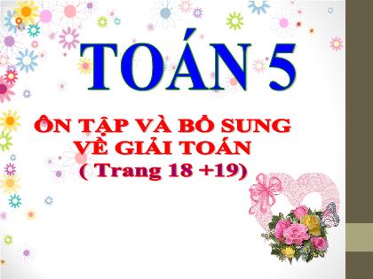 Bài giảng Toán Lớp 5 - Tuần 4, Tiết 16: Ôn tập và bổ sung về giải toán - Trường Tiểu học Tân Long Hội A