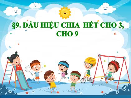 Bài giảng Toán Lớp 6 - Bài 9: Dấu hiệu chia hết cho 3, cho 9