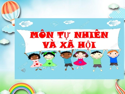 Bài giảng Tự nhiên và Xã hội Lớp 3 - Bài 10+11 - Trường Tiểu học Tân Long Hội A