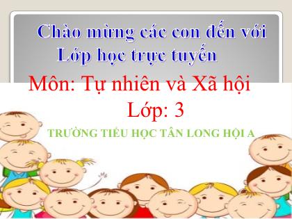 Bài giảng Tự nhiên và Xã hội Lớp 3 - Bài: Hoạt động thở và cơ quan hô hấp - Trường Tiểu học Tân Long Hội A