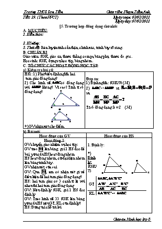 Giáo án Hình học Khối 8 - Tiết 29, Bài 5: Trường hợp đồng dạng thứ nhất - Năm học 2021-2022 - Phạm Tuấn Anh Giáo án Hình học Khối 8 - Tiết 29, Bài 5: Trường hợp đồng dạng thứ nhất - Năm học 2021-2022 - Phạm Tuấn Anh