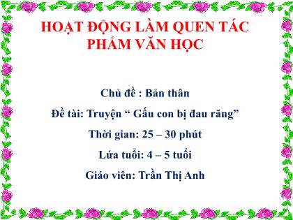 Bài giảng Mầm non Lớp Chồi - Chủ đề: Bản thân - Đề tài: Truyện “Gấu con bị đau răng” - Trần Thị Anh