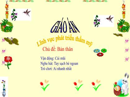 Bài giảng Mầm non Lớp Chồi - Chủ đề: Bản thân - Đề tài: Vận động: Cái mũi; Nghe hát: Tay sạch bé ngoan; Trò chơi: Ai nhanh nhất - Trường Mầm non Ba Trại B