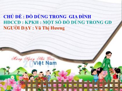 Bài giảng Mầm non Lớp Chồi - Chủ đề: Đồ dùng trong gia đình - Đề tài: Một số đồ dùng trong gia đình - Vũ Thị Hương