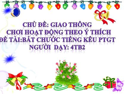 Bài giảng Mầm non Lớp Chồi Chủ đề: Giao thông - Đề tài: Bắt chước tiếng kêu phương tiện giao thông - Trường Mầm non Ba Trại B
