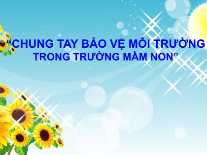 Bài giảng Mầm non Lớp Chồi - Chủ đề: Thế giới thực vật - Đề tài: Cây xanh và môi trường sống - Trường Mầm non Ba Trại B