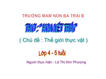 Bài giảng Mầm non Lớp Chồi - Chủ đề: Thế giới thực vật - Đề tài: Thơ: Hoa kết trái - Lê Thị Kim Phượng
