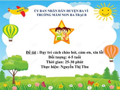 Bài giảng Mầm non Lớp Chồi - Đề tài: Dạy trẻ cách chào hỏi, cảm ơn, xin lỗi - Nguyễn Thị Thu