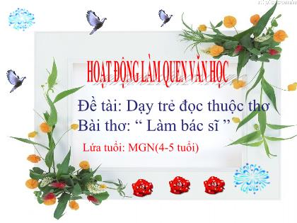 Bài giảng Mầm non Lớp Chồi - Đề tài: Dạy trẻ đọc thuộc thơ: “Làm bác sĩ ” - Trường Mầm non Ba Trại B