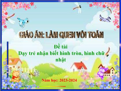 Bài giảng Mầm non Lớp Chồi - Đề tài: Dạy trẻ nhận biết hình tròn, hình chữ nhật - Năm học 2023-2024 - Trường Mầm non Ba Trại B