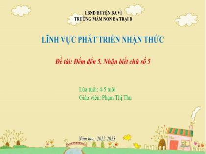 Bài giảng Mầm non Lớp Chồi - Đề tài: Đếm đến 5. Nhận biết chữ số 5 - Năm học 2022-2023 - Phạm Thị Thu