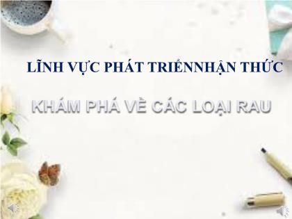 Bài giảng Mầm non Lớp Chồi - Đề tài: Khám phá về các loại rau - Trường Mầm non Ba Trại B