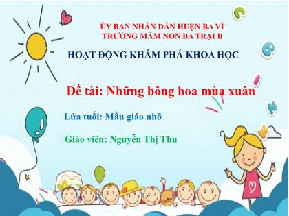 Bài giảng Mầm non Lớp Chồi - Đề tài: Những bông hoa mùa xuân - Nguyễn Thị Thu