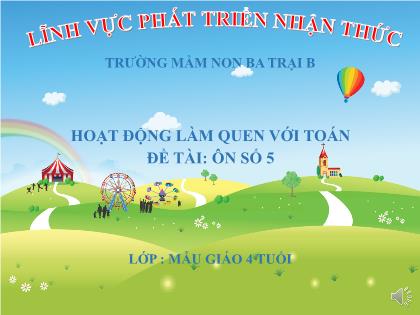 Bài giảng Mầm non Lớp Chồi - Đề tài: Ôn số 5 - Trường Mầm non Ba Trại B